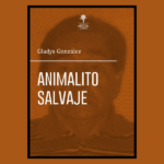Gladys González y “Animalito salvaje”: la poesía frente a la enfermedad, la memoria y el abandono "Animalito salvaje", libro de Gladys González.