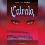“Catrala” de Francisco Ortega: los monstruos propios y ajenos “Catrala”, la novela de Francisco Ortega.